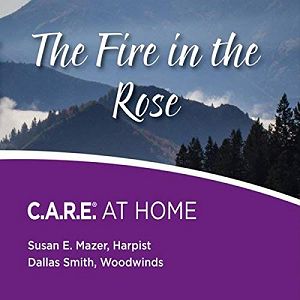 The Fire in the Rose: C.A.R.E. AT HOME