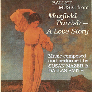 Ballet Music from Maxfield Parrish, A Love Story CD Cover Music by Susan Mazer and Dallas Smith